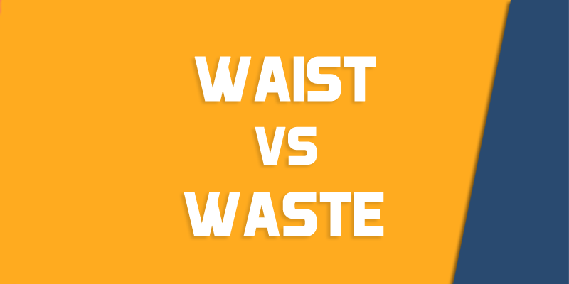 Waste Vs Waist How To Use Each Correctly Queens NY English Society